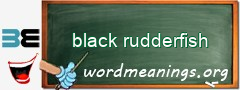 WordMeaning blackboard for black rudderfish